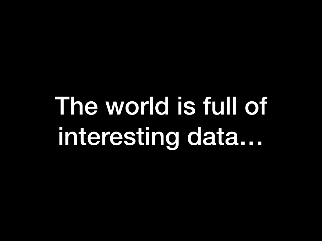 The world is full of interesting data...