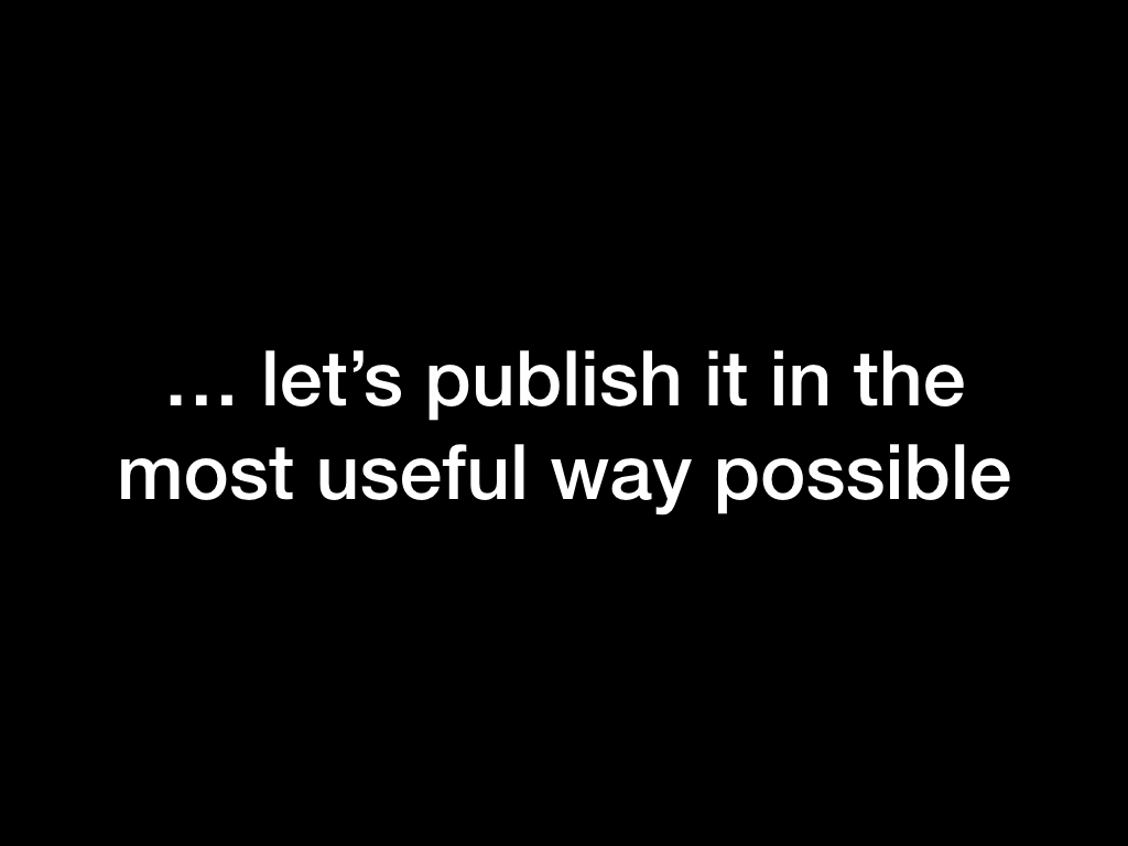 ... let's publish it in the most useful way possible