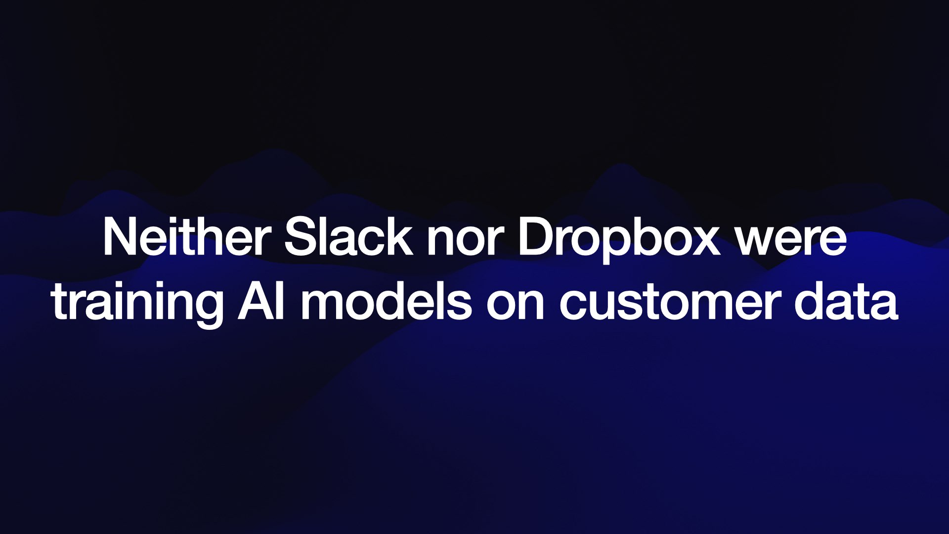 Neither Slack nor Dropbox were training Al models on customer data